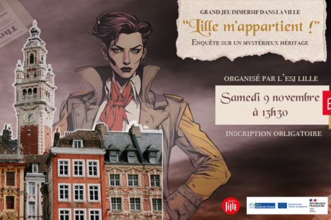 Samedi 9/11 : "Lille m'appartient !" Enquête sur un mystérieux héritage Grand jeu immersif dans les rues de Lille proposé par l'ESJ Lille dans le cadre de son centenaire. Enquête tout public en équipe libre Gratuit - 13h30 - 17h30 Pour participer au grand jeu, l'équipe devra posséder un smartphone et télécharger l'application du grand jeu. Les indices sont à collecter sur une dizaine de lieux. Inscription : https://forms.gle/TssMpFrSmqMrd71P7 Possibilité de s'inscrire seul(e) et de constituer une équipe sur place. La Voix du Nord, 20 minutes Lille, Vozer, La Gazette de Lille, Nord Éclair et bien d'autres : tous les médias de la capitale des Flandres sont en passe d'être rachetés et fusionnés en un média unique. Alors que toutes les rédactions locales sont réunies par leur futur propriétaire pour une dernière mission qui doit les départager, une incroyable dépêche tombe, qui pourrait bien ébranler l’avenir de Lille mais aussi son passé... En équipes libres, incarnez l’une de ces rédactions locales et arpentez les mystères de la ville : de l’Opéra à l’ESJ Lille, des amphithéâtres de Sciences Po Lille à la scène du Spotlight, les rues pavées de la capitale des Flandres n’auront plus de secret pour vous, pas plus que les méthodes de journalisme d’investigation ! Mais parviendrez-vous à découvrir la vérité et à la faire paraître ? Pour le savoir, rendez-vous le samedi 09/11 à 13h30 à Sciences Po Lille pour le départ du jeu ! (durée : 4h). Projet cofinancé par l'Union européenne avec les Fonds européens de développement régional (FEDER), la Région Hauts-de-France, l'Etat (DRAC), avec le soutien de la mairie de Lille.